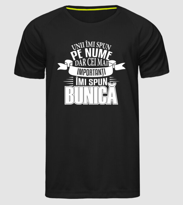 Unii îmi spun pe nume, dar cei mai importanți îmi spun bunică model negru pe tricou