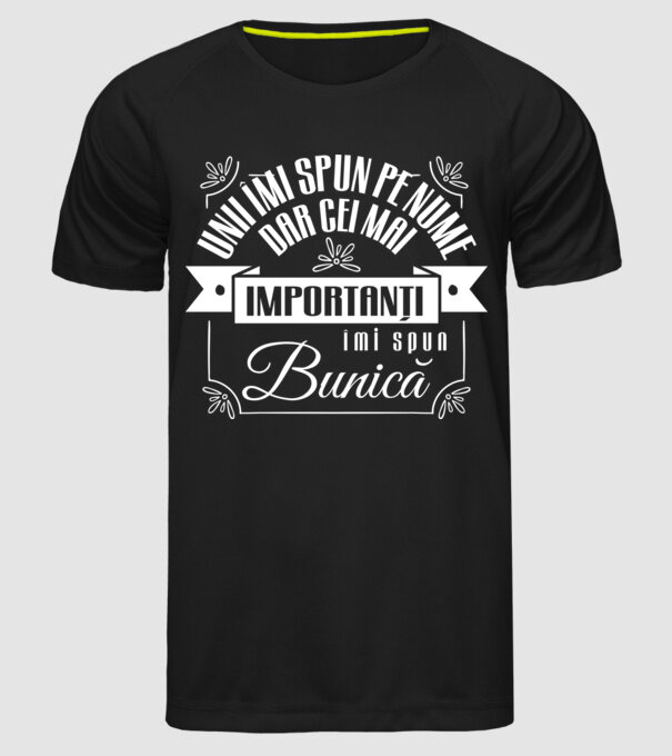 Unii îmi spun pe nume, dar cei mai importanți îmi spun bunică model negru pe tricou