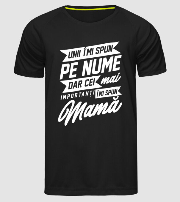 Unii îmi spun pe nume, dar cei mai importanți îmi spun mamă model negru pe tricou