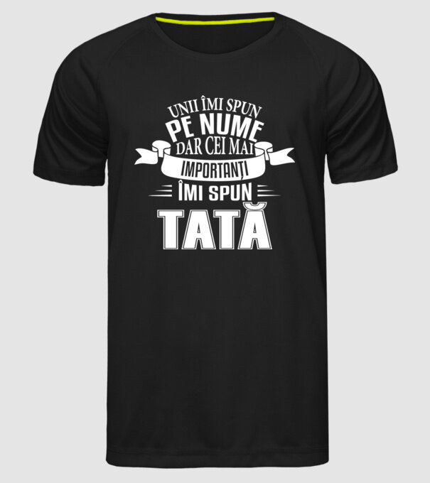 Unii îmi spun pe nume, dar cei mai importanți îmi spun tată model negru pe tricou