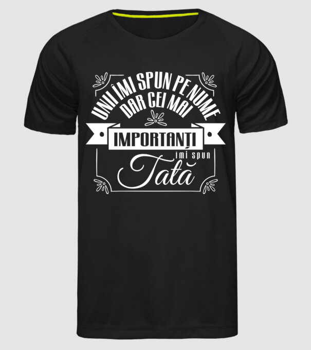 Unii îmi spun pe nume, dar cei mai importanți îmi spun tată model negru pe tricou