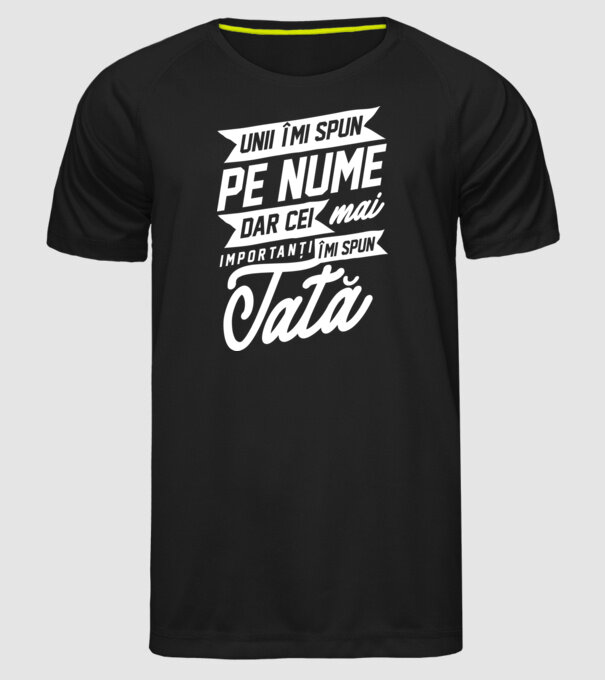 Unii îmi spun pe nume, dar cei mai importanți îmi spun tată model negru pe tricou