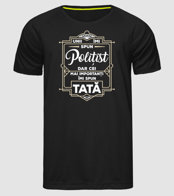 Unii îmi spun Polițist, dar cei mai importanți îmi spun tată model negru pe tricou