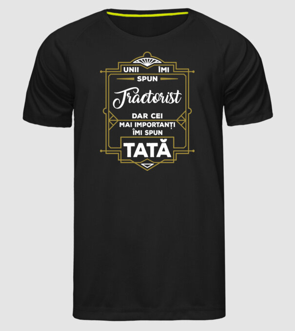 Unii îmi spun Tractorist, dar cei mai importanți îmi spun tată model negru pe tricou