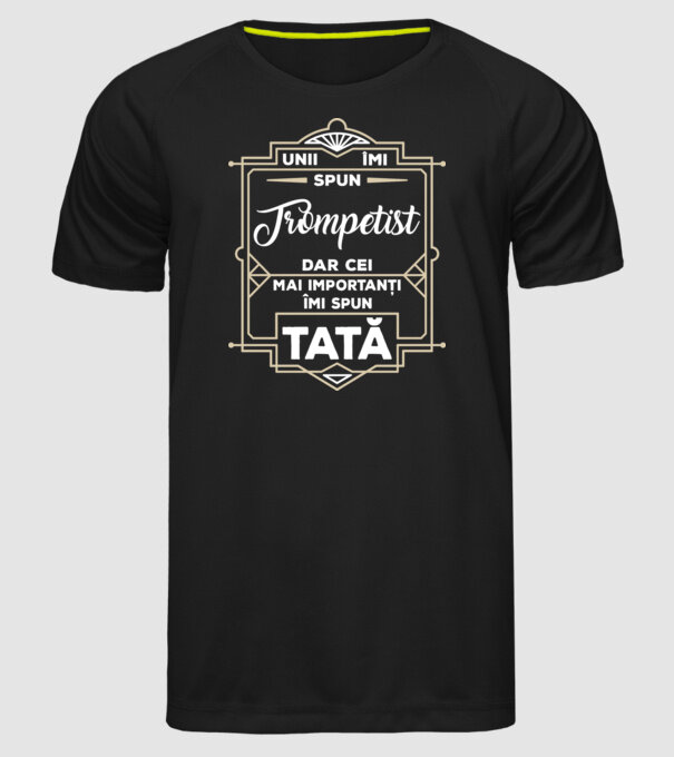 unii îmi spun trompetist, dar cei mai importanți îmi spun tată model negru pe tricou
