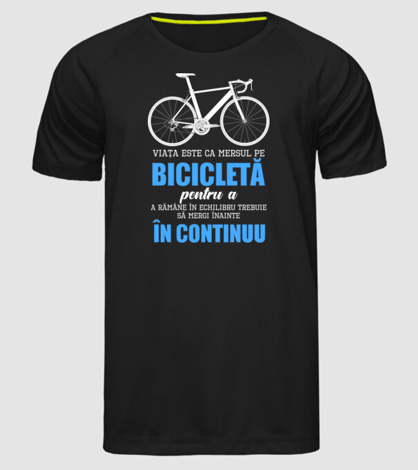 Viața este ca mersul pe bicicletă, pentru a rămâne în echilibru trebuie să mergi înainte în continuu model negru pe tricou