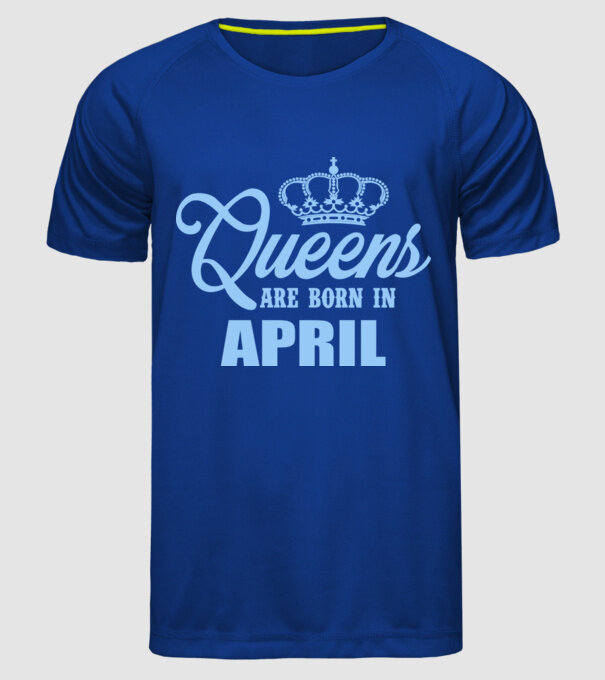 Queens are born in - April model albastru regal pe tricou