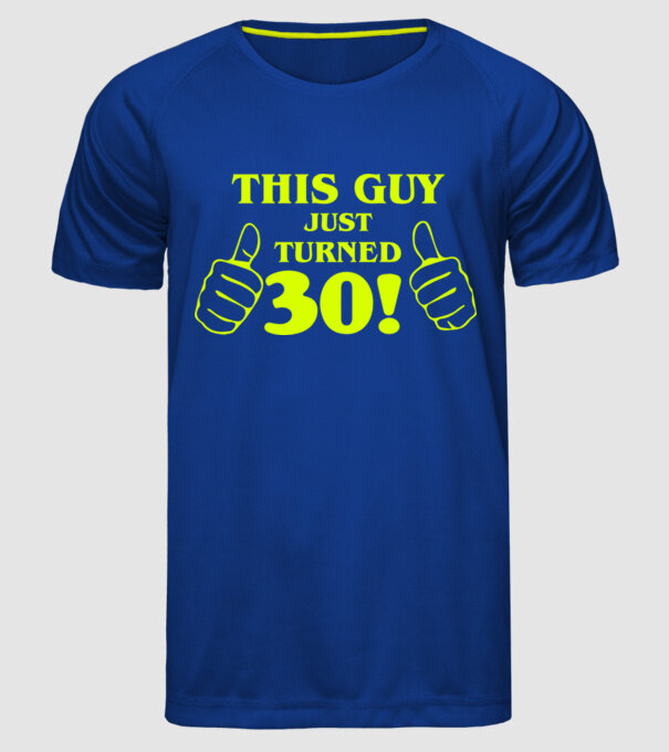 This guy just turned - 30 model albastru regal pe tricou