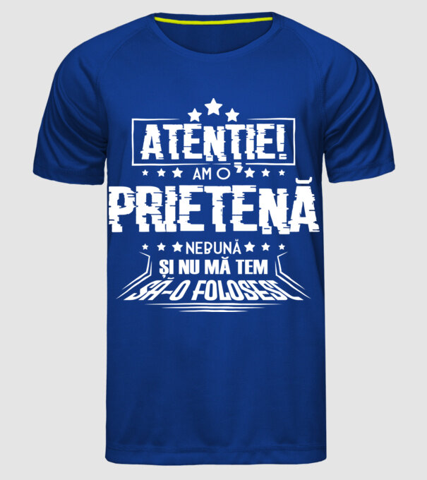 Atenție! Am o prietenă nebună și nu mă tem s-o folosesc. model albastru regal pe tricou