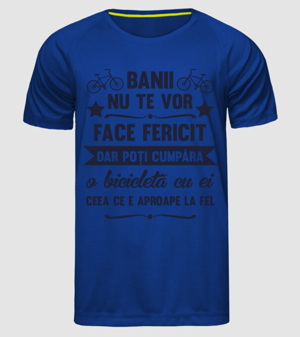 Banii nu te vor face fericit, dar poți cumpăra o bicicletă cu ei, ceea ce e aproape la fel model albastru regal pe tricou