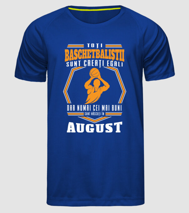 Toți baschetbaliștii sunt creați egali, dar numai cei mai buni sunt născuți în august model albastru regal pe tricou