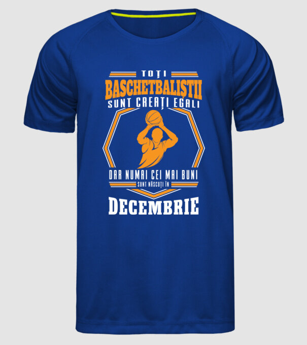 Toți baschetbaliștii sunt creați egali, dar numai cei mai buni sunt născuți în decembrie model albastru regal pe tricou