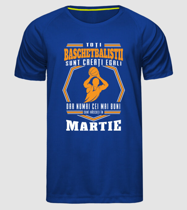 Toți baschetbaliștii sunt creați egali, dar numai cei mai buni sunt născuți în martie model albastru regal pe tricou