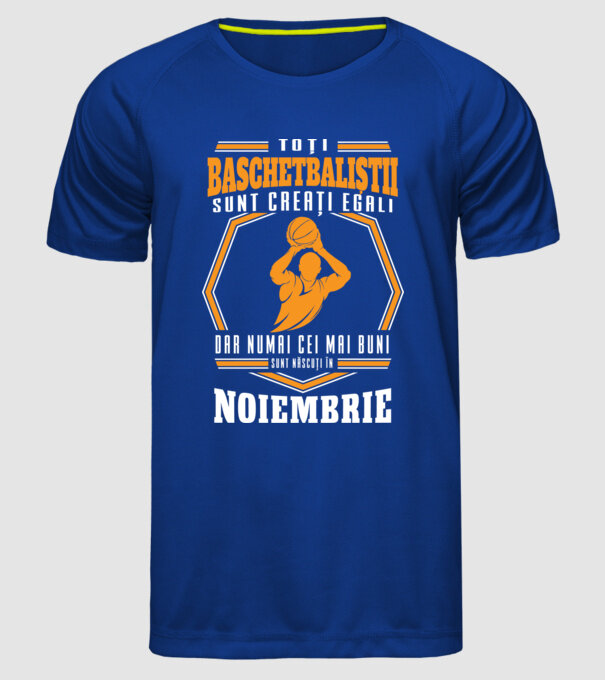 Toți baschetbaliștii sunt creați egali, dar numai cei mai buni sunt născuți în noiembrie model albastru regal pe tricou