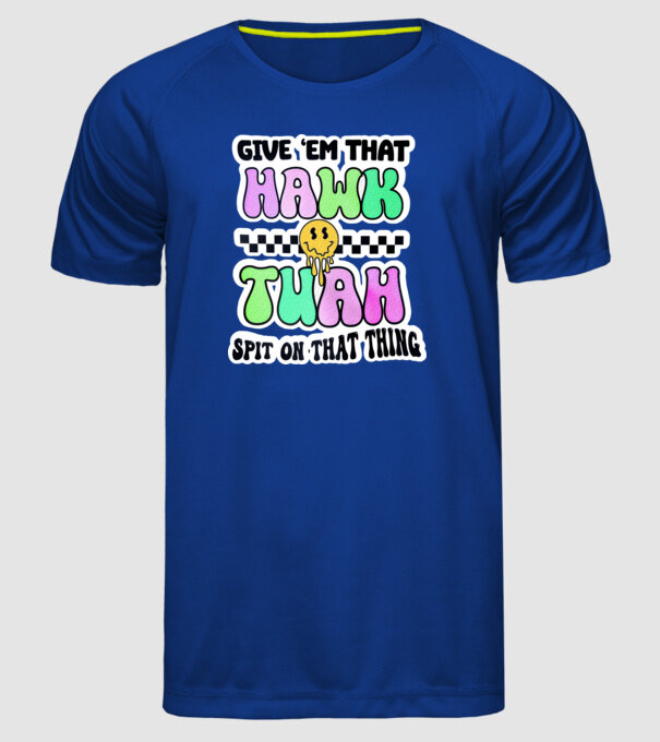 Give 'em that hawk tuah hippie trip model albastru regal pe tricou