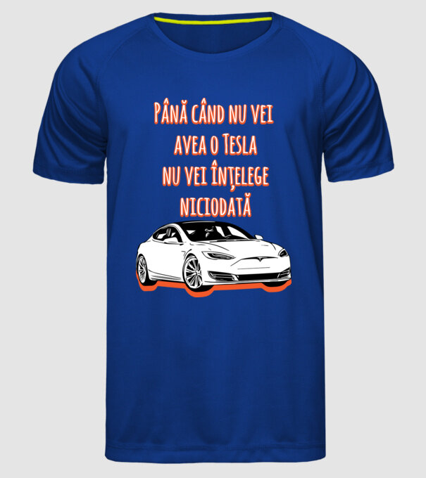Până când nu vei avea o Tesla nu vei înțelege niciodată model albastru regal pe tricou