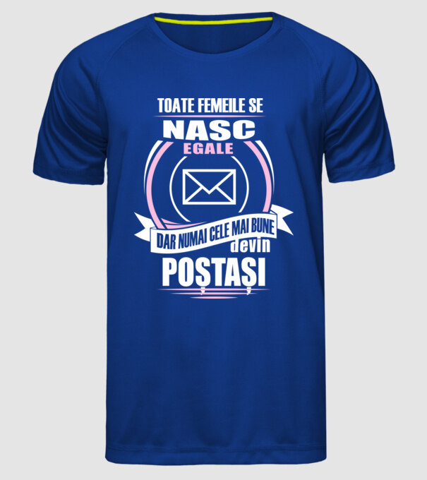 Toate femeile se nasc egale, dar numai cele mai bune devin poștași model albastru regal pe tricou