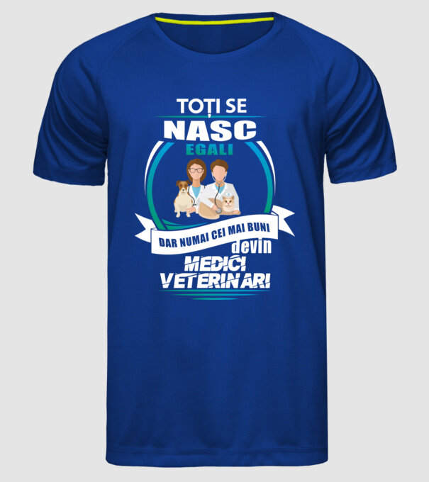 Toți se nasc egali, dar numai cei mai buni devin medici veterinari model albastru regal pe tricou