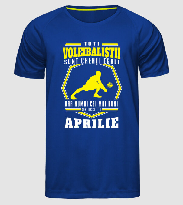 Toți voleibaliștii sunt creați egali, dar numai cei mai buni sunt născuți în aprilie model albastru regal pe tricou