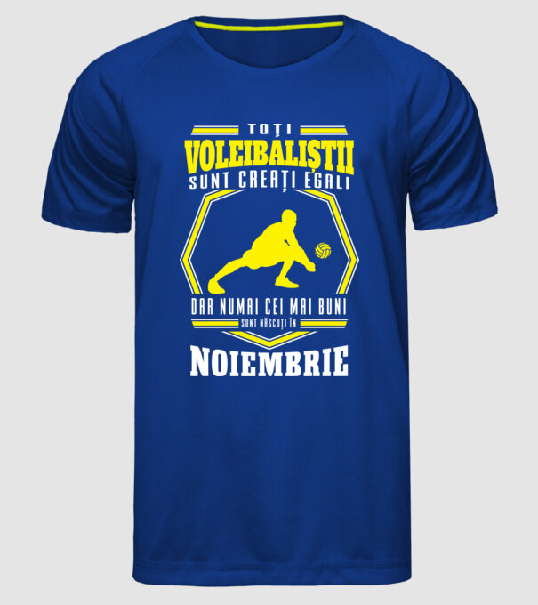 Toți voleibaliștii sunt creați egali, dar numai cei mai buni sunt născuți în noiembrie model albastru regal pe tricou
