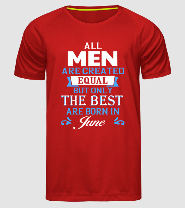 All men created equal but only the beat are born in june model roșu pe tricou