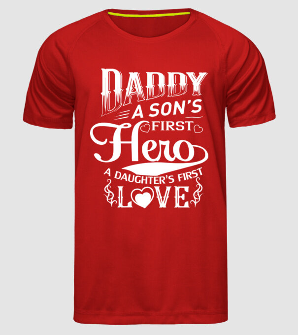 Daddy, a sons first hero, a daughters first love model roșu pe tricou