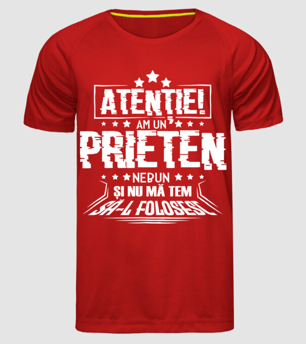 Atenție! Am un prieten nebun și nu mă tem să-l folosesc. model roșu pe tricou