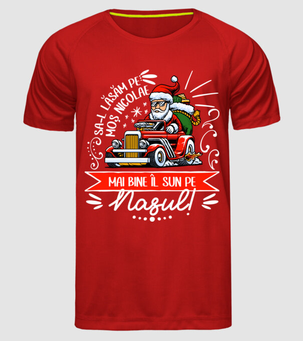 Să-l lăsăm pe Moș Nicolae, mai bine îl sun pe nașul! model roșu pe tricou