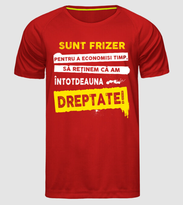 Sunt frizer, pentru a economisi timp, să reținem că am întotdeauna dreptate! model roșu pe tricou