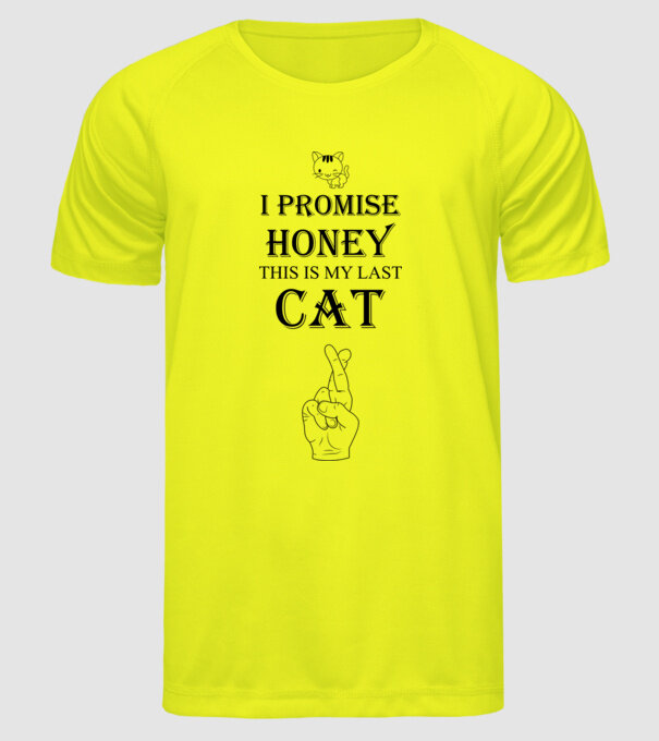 I promise honey, this is my last cat model galben neon pe tricou