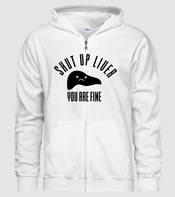 Shut up liver you are fine model alb pe tricou
