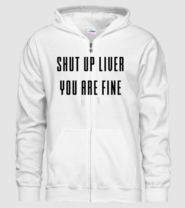 Shut up liver you are fine model alb pe tricou