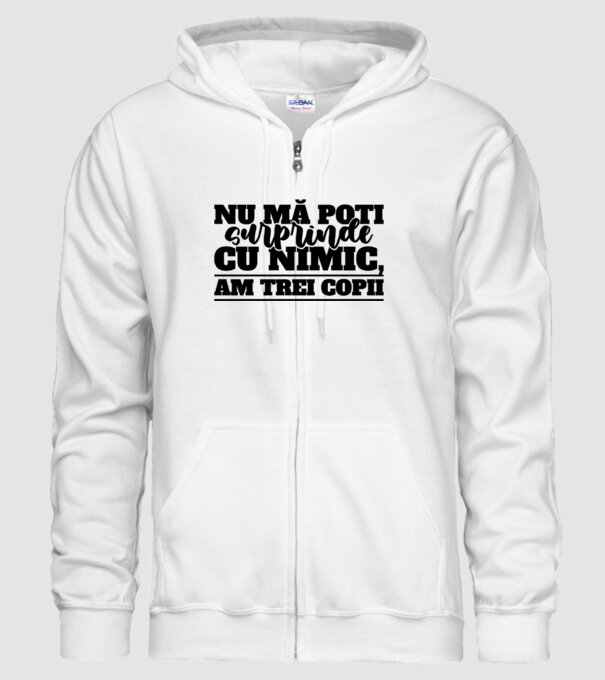 Nu mă poți surprinde cu nimic, am trei copii model alb pe tricou