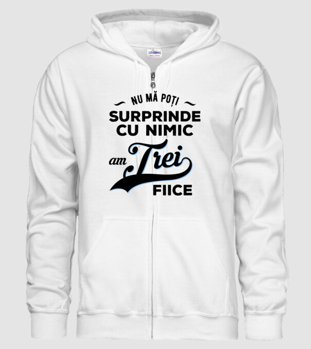 Nu mă poți surprinde cu nimic, am trei fiice model alb pe tricou