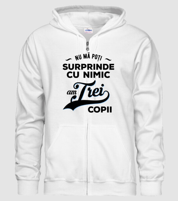 Nu mă poți surprinde cu nimic, am trei copii model alb pe tricou