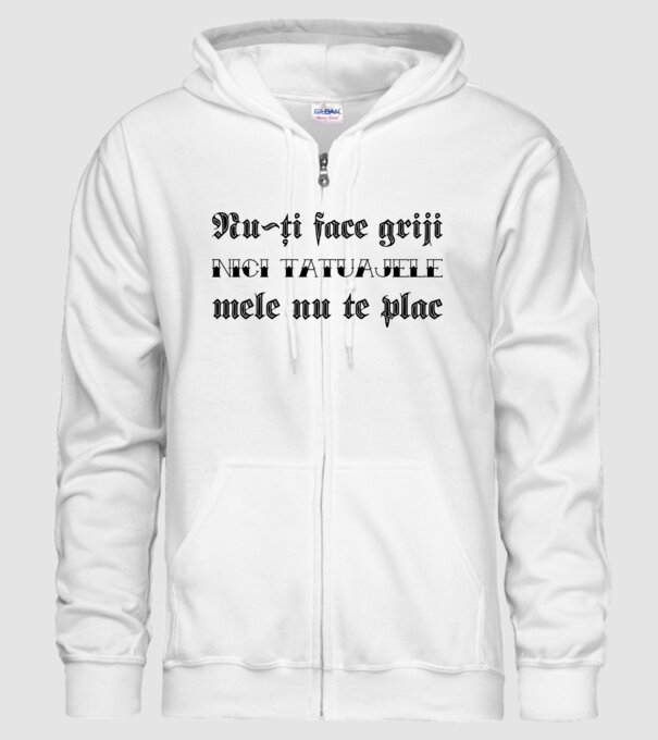 Nu-ți face griji, nici tatuajele mele nu te plac model alb pe tricou
