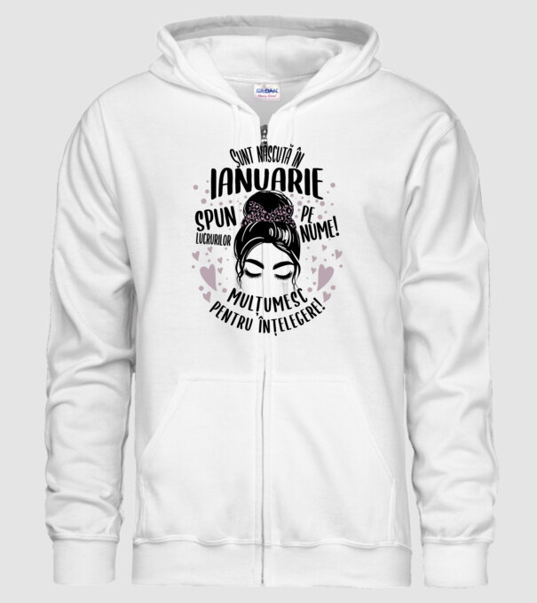 Sunt născută în - ianuarie - spun lucrurilor pe nume! - mulțumesc pentru înțelegere! model alb pe tricou