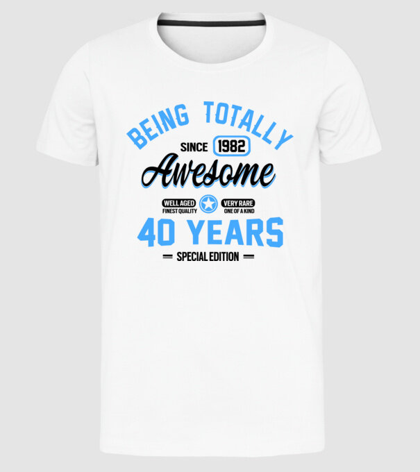 40 years of being totally awesome model alb pe tricou