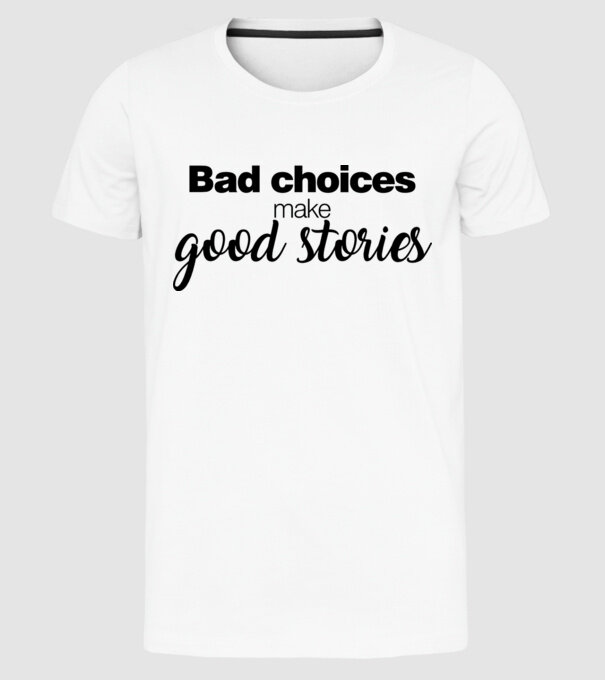 Bad choices model alb pe tricou