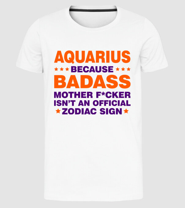 Badass zodiac AQUARIUS model alb pe tricou