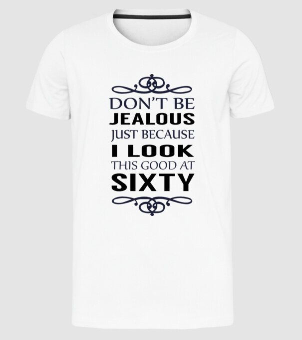 'Don''t be jealous - 60' model alb pe tricou