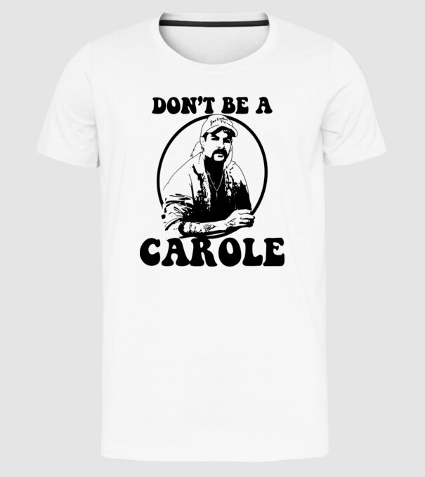 Dont be a carole model alb pe tricou