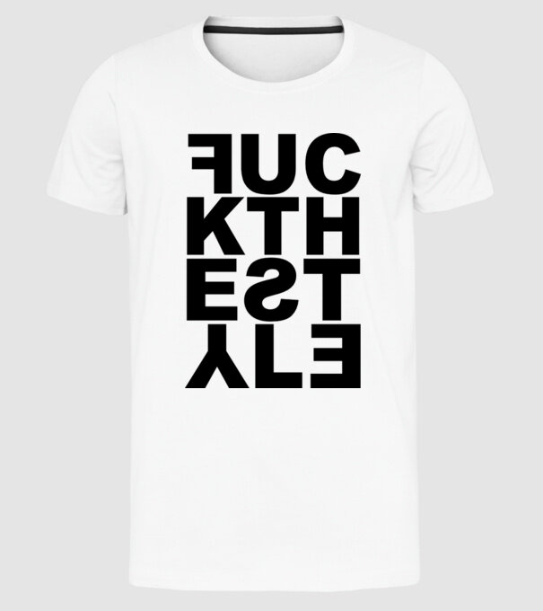 Fuck The Style model alb pe tricou