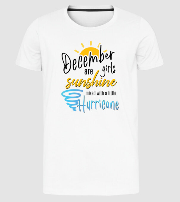 December Girls are Sunshine mixed with a little Hurricane model alb pe tricou