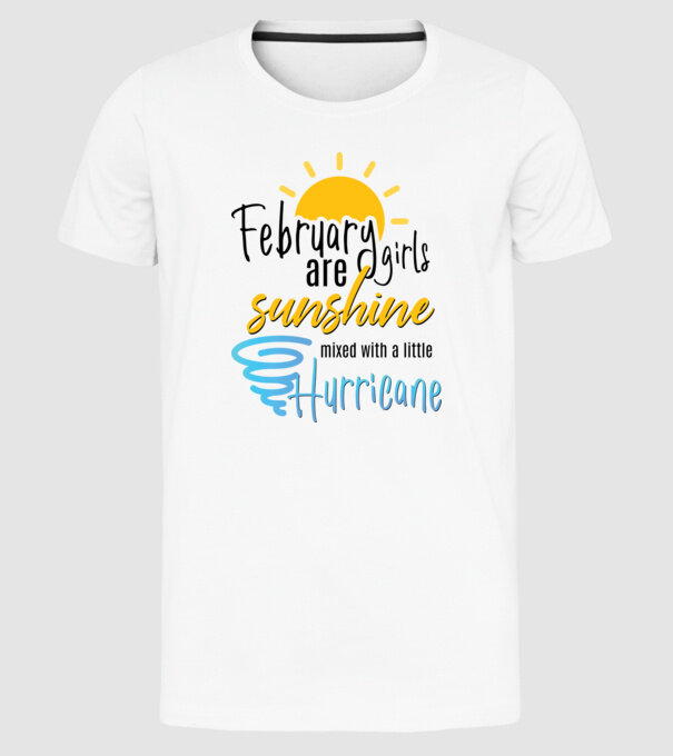 February Girls are Sunshine mixed with a little Hurricane model alb pe tricou