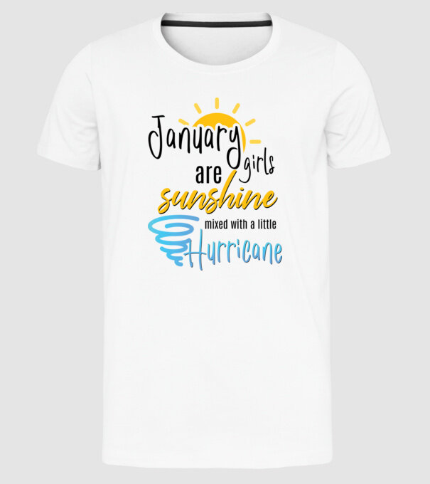 January Girls are Sunshine mixed with a little Hurricane model alb pe tricou