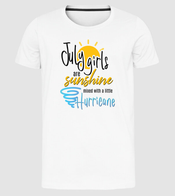 July Girls are Sunshine mixed with a little Hurricane model alb pe tricou