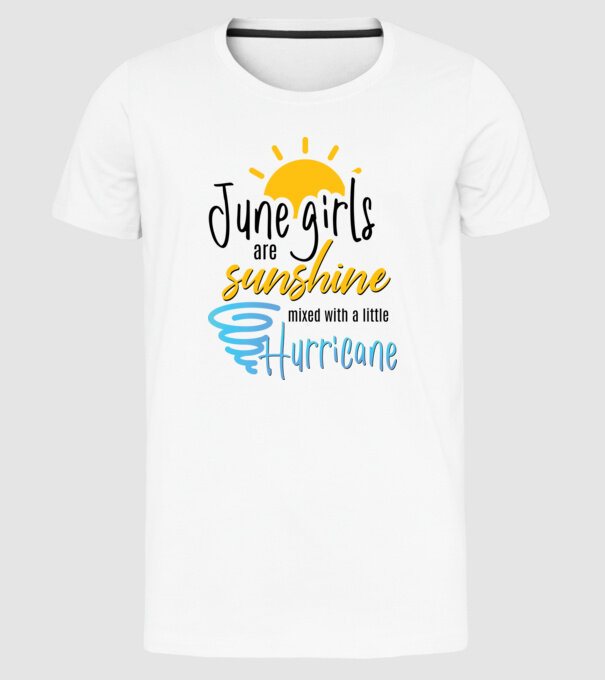 June Girls are Sunshine mixed with a little Hurricane model alb pe tricou