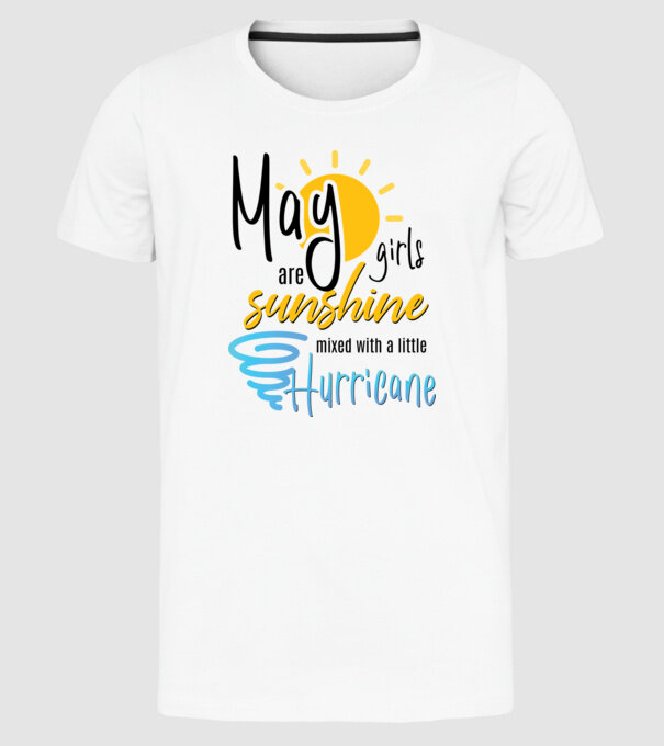 May Girls are Sunshine mixed with a little Hurricane model alb pe tricou