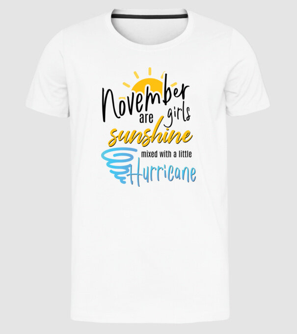 November Girls are Sunshine mixed with a little Hurricane model alb pe tricou